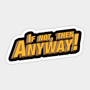 If not then anyway! Sticker